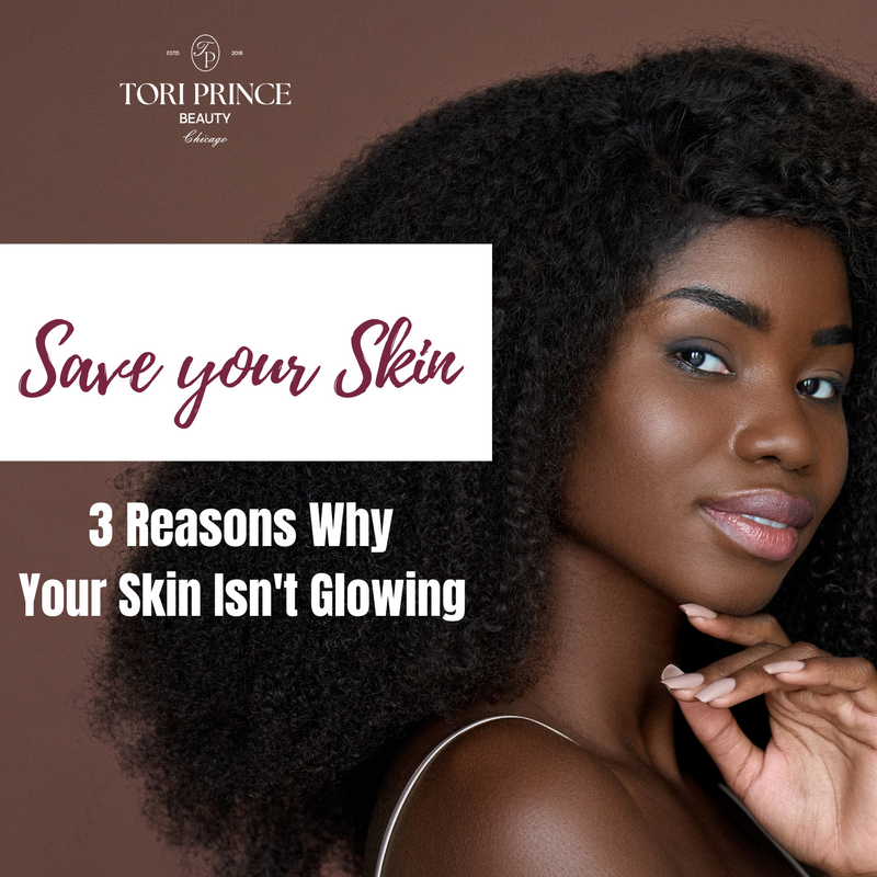 Save Your Skin: 3 Reasons Why Your Skin Isn't Glowing Guide